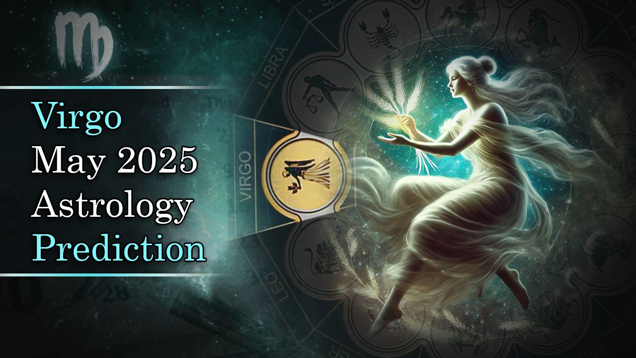 Virgo May 2025 Astrology Prediction
